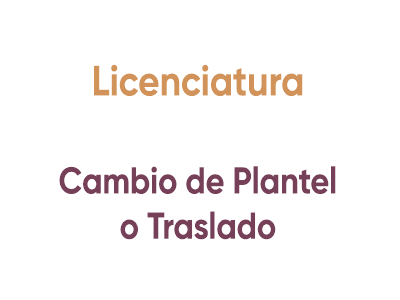Licenciatura Cambio de Plantel o Taslado