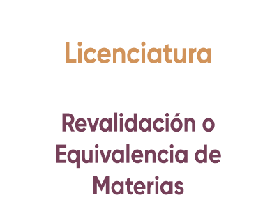 Licenciatura Revalidación o Equivalencia de Materias